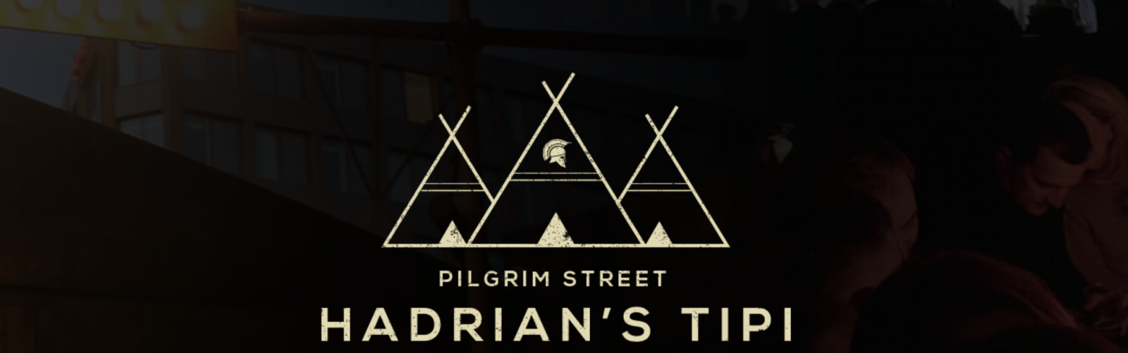 Hadrian's Tipi on Pilgrim Street re-launching october 27th 2017 with added street food village